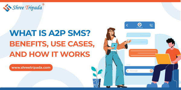 What is A2P SMS messaging – benefits, use cases, and how it works for businesses